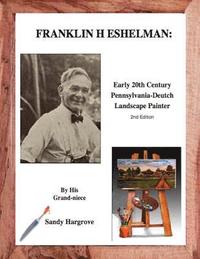 bokomslag Franklin H. Eshelman: Early 20th Century Pennsylvania-Deutch Landscape Painter