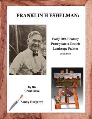 Franklin H. Eshelman: Early 20th Century Pennsylvania-Deutch Landscape Painter 1