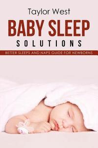 bokomslag Baby Sleep Solutions: Better Sleeps and Naps Guide For Newborns