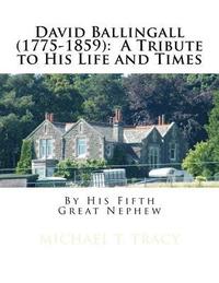 bokomslag David Ballingall (1775-1859): A Tribute to His Life and Times: By His Fifth Great Nephew