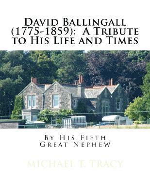 bokomslag David Ballingall (1775-1859): A Tribute to His Life and Times: By His Fifth Great Nephew