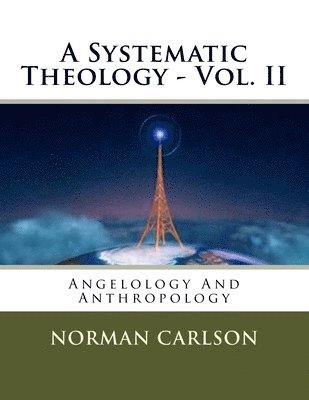 Norman E. Carlson - A Systematic Theology - Vol. II: Angelology And Anthropology, Häftad