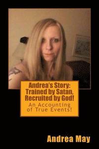 bokomslag Andrea's Story: Trained by Satan, Recruited by God!: An Accounting of True Events!