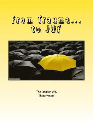 bokomslag From Trauma...to JOY: Even in the Midst of Suffering