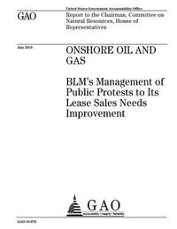 bokomslag Onshore oil and gas: BLMs management of public protests to its lease sales needs improvement: report to the Chairman, Committee on Natural