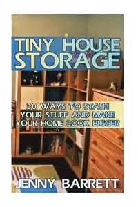bokomslag Tiny House Storage: 30 Ways To Stash Your Stuff And Make Your Home Look Bigger