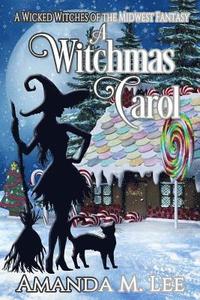 bokomslag A Witchmas Carol: A Wicked Witches of the Midwest Fantasy