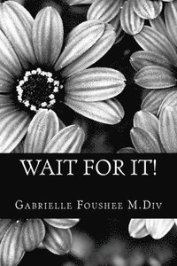 bokomslag Wait For It!: A practical guide and workbook for single women and women rededicating themselves back to their Godly mate!