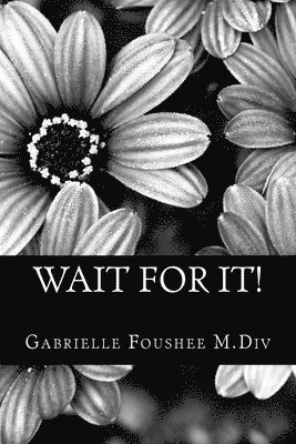 Wait For It!: A practical guide and workbook for single women and women rededicating themselves back to their Godly mate! 1