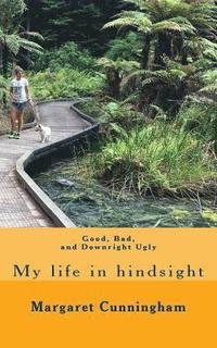 bokomslag Good, bad and downright ugly: My life in hindsight