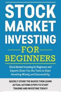 bokomslag Stock Market Investing For Beginners: Stock Market Investing for Beginners as Well as Experts Gives You the Tools to Start Investing Wisely and Succes
