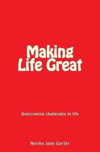 bokomslag Making Life Great: Overcoming challenges in life