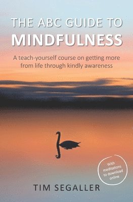 bokomslag The ABC Guide to Mindfulness: How to get more from life through kindly awareness