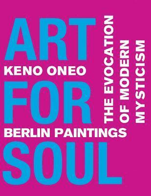 Keno Oneo - Art for Soul - Berlin Paintings: The Evocation of Modern Mysticism, Häftad. Tillgänglighet: Lägg i varukorg