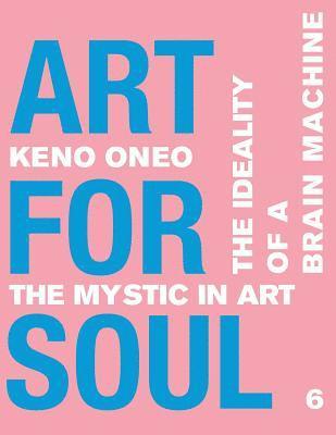 Keno Oneo - Art for Soul - Work Report 6: Die Idealität einer Brain Machine, Häftad. Tillgänglighet: Lägg i varukorg