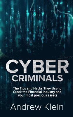 bokomslag Cyber Criminals: The Tips and Hacks They Use to Crack the Financial Industry and your most precious assets