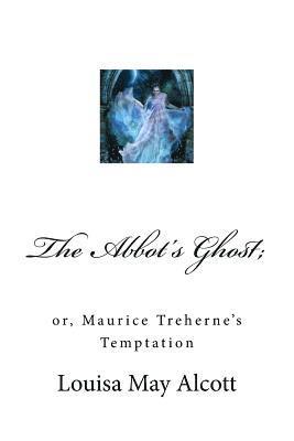 bokomslag The Abbot's Ghost;: or, Maurice Treherne's Temptation