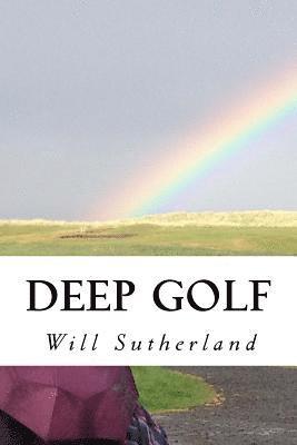 Will Sutherland - Deep Golf: Thoughts of a Golfing Guru, Häftad