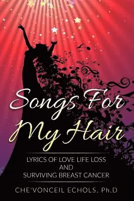 Che'vonceil Echols - Songs For My Hair: Lyrics of Love Life Loss and Surviving Breast Cancer, Häftad. Tillgänglighet: Lägg i varukorg