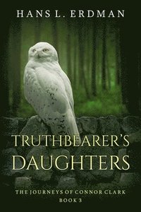 bokomslag Truthbearer's Daughters: The Journeys of Connor Clark, Book 3