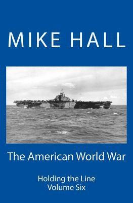 Mike Hall - The American World War: Holding the Line, Häftad