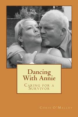 Chris S. O'Malley - Dancing With Annie: Caring for a Survivor, Häftad