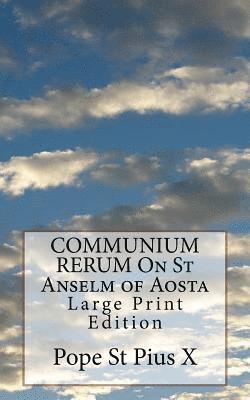 COMMUNIUM RERUM On St Anselm of Aosta: Large Print Edition 1