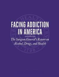 bokomslag Facing Addiction in America: The Surgeon General's Report on Alcohol, Drugs, and Health