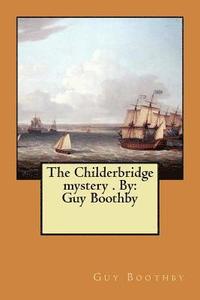 bokomslag The Childerbridge mystery . By: Guy Boothby