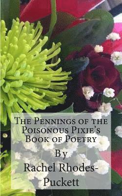 The Pennings of the Poisonous Pixie's Book of Poetry 1