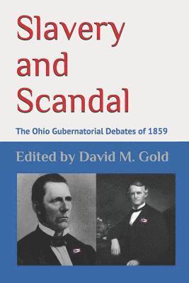 Slavery and Scandal: The Ohio Gubernatorial Debates of 1859 1