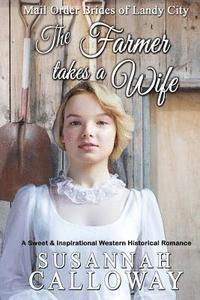 bokomslag The Farmer Takes a Wife: A Sweet & Inspirational Historical Western Romance