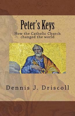 Dennis J. Driscoll - Peter's Keys: The Catholic Church in World History, Häftad