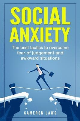 bokomslag Social Anxiety: The Best Tactics To Overcome Fear Of Judgement And Awkward Situations