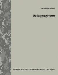 bokomslag The Targeting Process (FM 3-60 / FM 6-20-10)