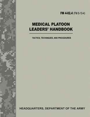 Medical Platoon Leaders' Handbook (FM 4-02.4 / FM 8-10-4): Tactics, Techniques, and Procedures 1
