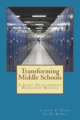 Lorrie C. Reed Ph. D. - Transforming Middle Schools: A Staff Development Workshop Manual, Häftad
