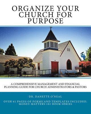 Organize Your Church on Purpose: A Comprehensive Management and Financial Planning Guide for Church Administrators & Pastors 1