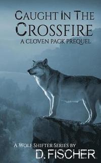 bokomslag Caught in the Crossfire (The Cloven Pack Series: Prequel)
