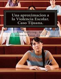 bokomslag Una aproximacion a la Violencia Escolar: Media Superior, caso Tijuana.