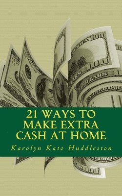 21 Ways to Make Extra Cash at Home: Make money from the comfort of your home 1