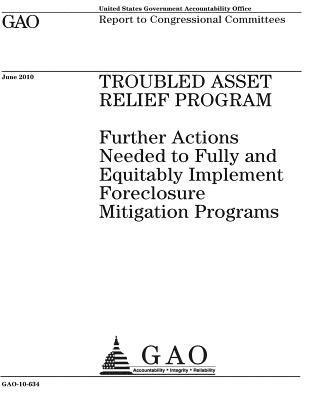 bokomslag Troubled Asset Relief Program: further actions needed to fully and equitably implement foreclosure mitigation programs: report to congressional commi
