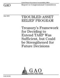 bokomslag Troubled Asset Relief Program: Treasurys framework for deciding to extend TARP was sufficient, but could be strengthened for future decisions: report