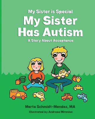 My Sister Is Special My Sister Has Autism: A Story AboutAcceptance 1