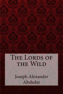 bokomslag The Lords of the Wild Joseph Alexander Altsheler