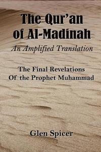 bokomslag The Qur'an of Al-Madinah - An Amplified Translation: The Final Revelations Of the Prophet Muhammad