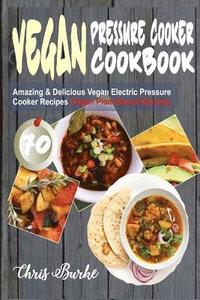 bokomslag Vegan Pressure Cooker Cookbook: 70 Amazing & Delicious Vegan Electric Pressure Cooker Recipes (Vegan Plant-Based Recipes)