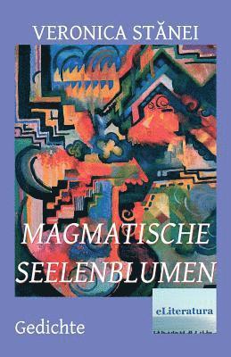 Magmatische Seelenblumen: Gedichte 1