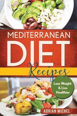 bokomslag Mediterranean Diet Recipes: Lose Weight and Live Healthier, Delicious Easy to do Recipes