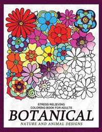 bokomslag Botanical Nature and Animal Designs Stress Relieving Coloring Book for Adults: Florals and Animal Coloring Books for Grown-Ups